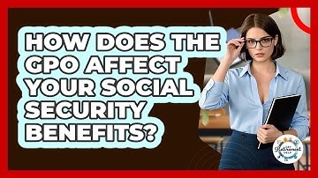 How Does The GPO Affect Your Social Security Benefits? - Get Retirement Help