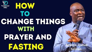 How to Change CIRCUMSTANCES with PRAYER AND FASTING |APOSTLE JOSHUA SELMAN