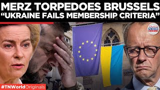 Germany Drops Bombshell Merz Says Ukraine Eu Entry Impossible, Brussels Narrative Cracks?