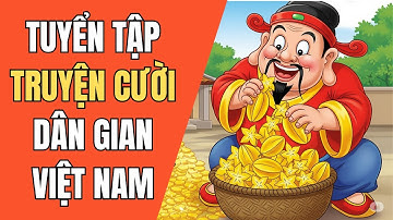 101 TRUYỆN CƯỜI DÂN GIAN HÀI HƯỚC | CƯỜI SẶC NƯỚC | Tổng Hợp Truyện Cười Dân Gian Việt Nam