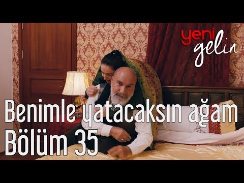 Yeni Gelin 35. Bölüm - Benimle Yatacaksın Ağam