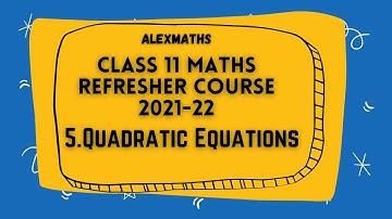 Class 11 Maths | Refresher Course Module 2021-22 | 5.Quadratic Equations