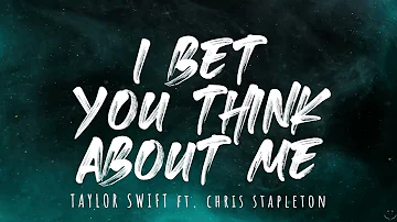 Taylor Swift ft. Chris Stapleton - I Bet You Think About Me (Taylor's Version)  (Lyrics)