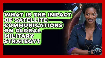 What Is the Impact of Satellite Communications on Global Military Strategy? - Warriors In Space