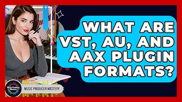 What Are VST, AU, And AAX Plugin Formats? - Music Producer Mastery