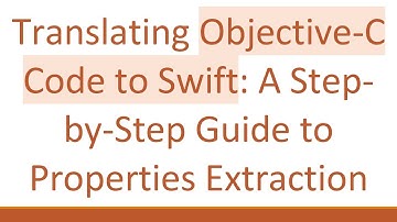Translating Objective-C Code to Swift: A Step-by-Step Guide to Properties Extraction
