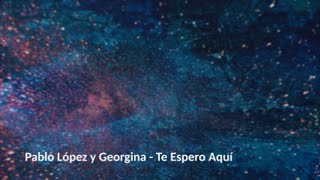 Pablo López y Georgina - Te Espero Aquí - Letra