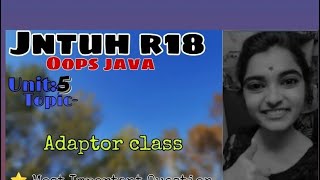jntuh r18 oops Java programming unit4 adaptor class gunshot π± very important πππ―