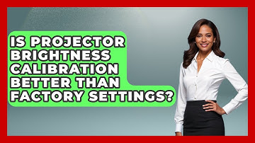 Is Projector Brightness Calibration Better Than Factory Settings? - NextGen Viewing and Audio