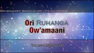 Eiziina ryawe MUKAMA Blessed be your name
