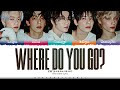 TXT 'Where Do You Go?' Lyrics (투모로우바이투게더 Where Do You Go? 가사) [Color Coded Kan_Rom_Eng]