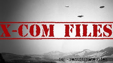 X-Com Files 146 - Penultimate Files