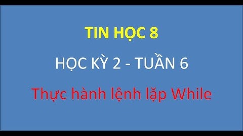 [Tin học 8] Thực hành lệnh lặp While