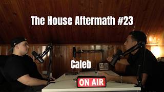 The House Aftermath #23 – Caleb | Is Chivalry Dead?  Politics, Faith & Modern Men