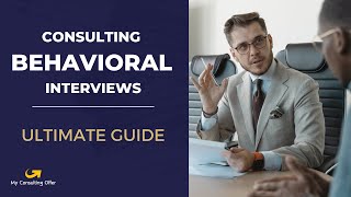 Consulting Behavioral Interviews: Ultimate Guide