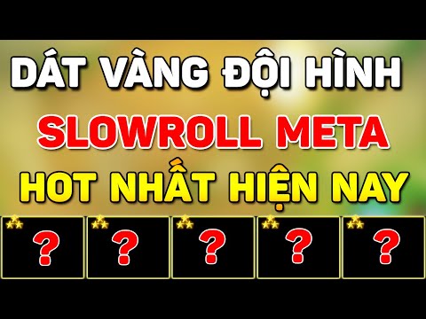 DÁT VÀNG ĐỘI HÌNH META SLOWROLL MẠNH NHẤT HIỆN NAY - DỄ CHƠI DỄ TRÚNG THƯỞNG LÀ ĐÂY
