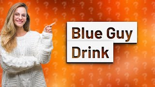 What is a blue guy drink?