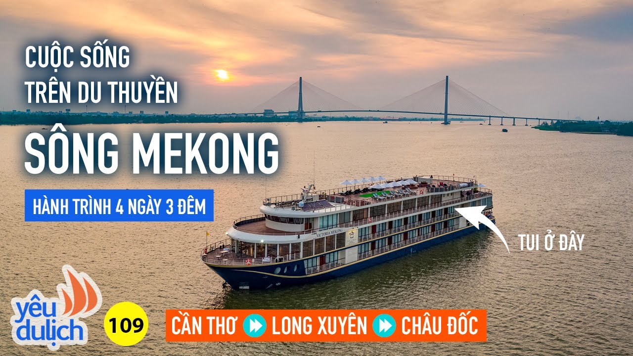 ⁣YDL #109: Chi 13 triệu đồng/người: Cuộc sống trên du thuyền sông Mekong 4 ngày 3 đêm | Yêu Máy Bay
