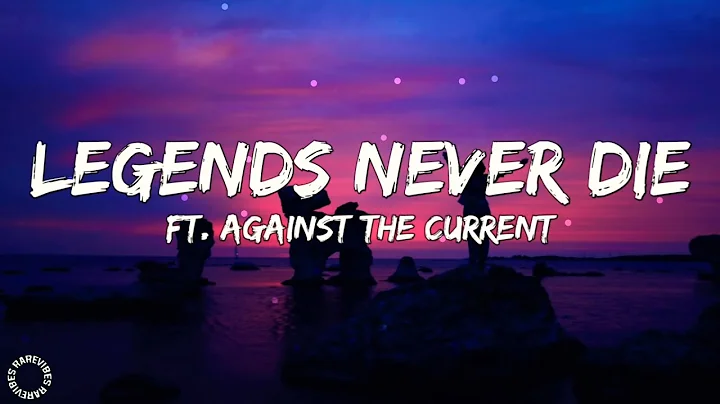 Legends Never Die (Lyrics) Ft. Against The Current