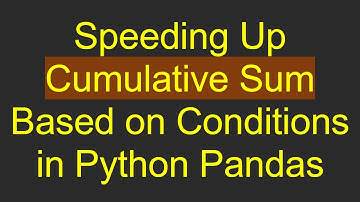 Speeding Up Cumulative Sum Based on Conditions in Python Pandas
