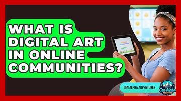 What Is Digital Art In Online Communities? - Gen Alpha Adventures