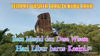 Unik Dan Menarik Batu Mesjid Desa Wisata Wisata Alam Kubu Raya