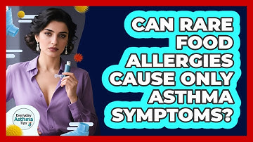 Can Rare Food Allergies Cause Only Asthma Symptoms? - Everyday Asthma Tips