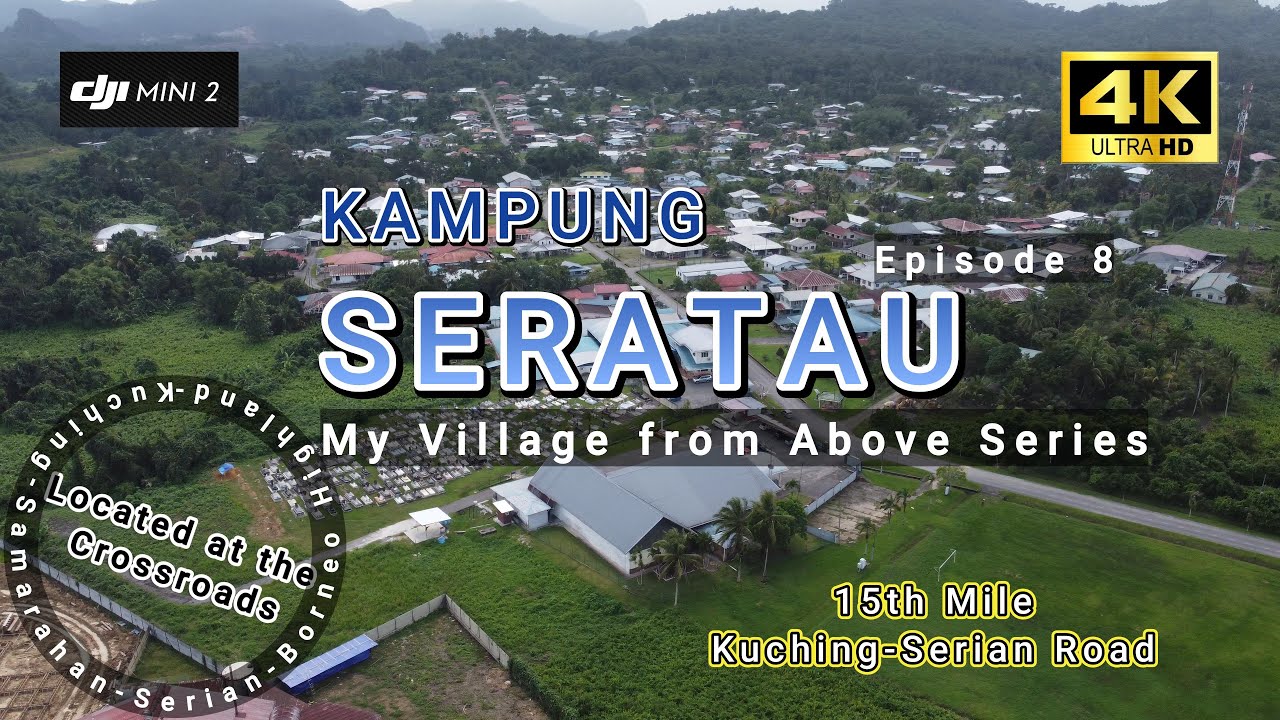 KPG SERATAU, KUCHING-On the CROSSROADS of four important Places [My Village From Above Series EP8]