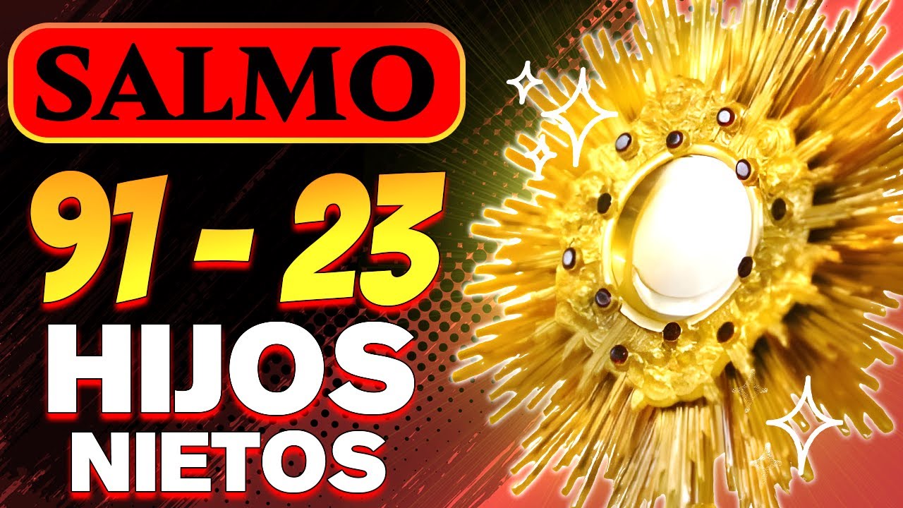 SALMO 91 Y SALMO 23 ORACION POR LOS HIJOS | 15 MINUTOS EN EL SANTÍSIMO ...