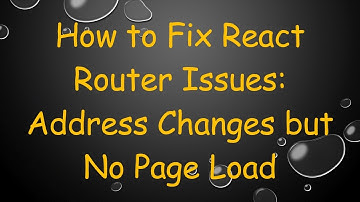 How to Fix React Router Issues: Address Changes but No Page Load
