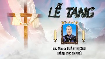 LỄ TANG CỤ BÀ MARIA ĐOÀN THỊ SAO, Sinh năm: 1932, Hưởng Thọ 94 tuổi. (Phú Lợi - Tp HCM)