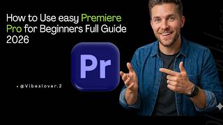 How to Use easy Premiere Pro for Beginners Full Guide 2026