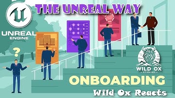 The Unreal Way - Unreal Engine Onboarding - Wild Ox Reacts