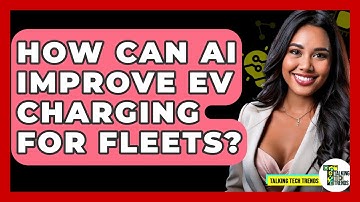 How Can AI Improve EV Charging For Fleets? - Talking Tech Trends