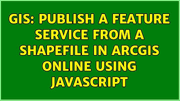 GIS: Publish a feature service from a shapefile in ArcGIS Online using JavaScript