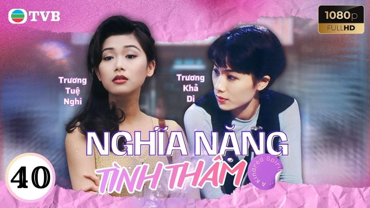 Phim TVB Nghĩa Nặng Tình Thâm 40 | Lưu Đan | Lý Tư Kỳ | Tiết Gia Yến |Quách Khả Doanh | Lưu Khải Uy