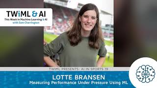 Measuring Performance Under Pressure Using ML with Lotte Bransen - TWIML Talk #296