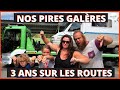 Nos PIRES Galères en 3 ans de vie NOMADE en CAMPING-CAR #nomade