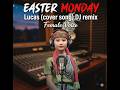 Easter Monday Lucas ( Cover song ) Dj remix female voice