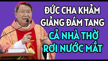 ĐỨC CHA KHẢM GIẢNG TRONG LỄ TANG KHIẾN CẢ NHÀ THỜ RƠI NƯỚC MẮT | ĐỨC CHA NGUYỄN VĂN KHẢM GIẢNG