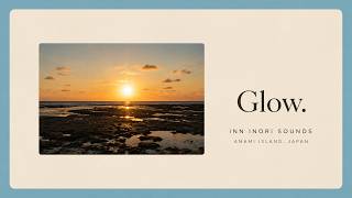 Glow. | Relaxing Ambient Music from Amami Island