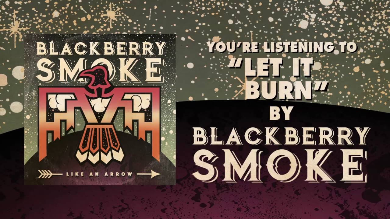 Watch BLACKBERRY SMOKE - Let It Burn (Official Audio) on YouTube Watch BLACKBERRY SMOKE - Let It Burn (Official Audio) on YouTube