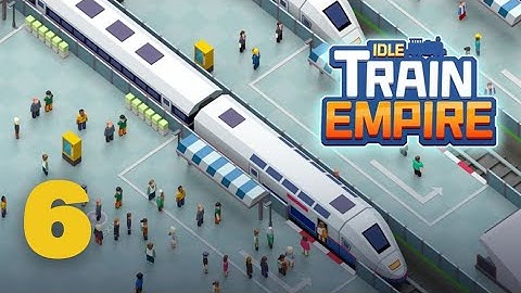 Idle Train Empire: Tycoon Gameplay walkthrough part 6 (Android/ios) #6