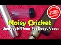 Noisy Cricket Upgrade Kit from Fat Daddy Vapes - YouTube