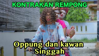 OPPUNG DAN KAWAN SINGGAH || KONTRAKAN REMPONG EPISODE 726