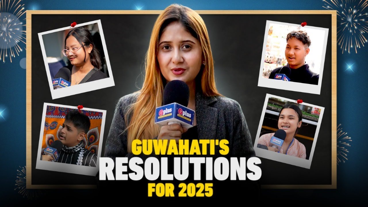 New Year, New Goals: Residents Of Guwahati Share Their 2025 Resolutions! | GPlus