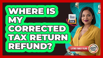 Where Is My Corrected Tax Return Refund?