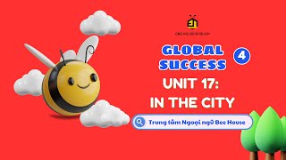 GLOBAL SUCCESS 4 UNIT 17: IN THE CITY