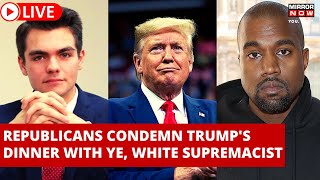 LIVE | Trump's Dinner With Ye, White Supremacist Nick Fuentes Sparks Outrage | Republicans Hit Out
