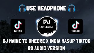 DJ MAINE TO DHEERE SE X INDIA MASHUP TIKTOK 2022  (DJ Topeng Remix) 8D Audio Version